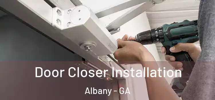 Door Closer Installation Albany - GA