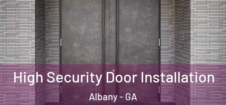 High Security Door Installation Albany - GA