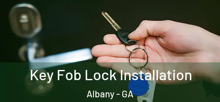 Key Fob Lock Installation Albany - GA