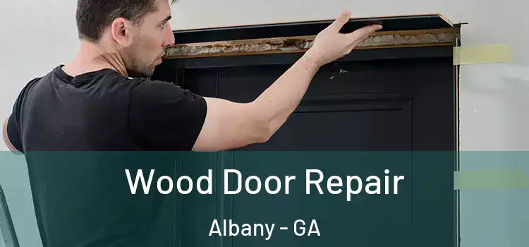 Wood Door Repair Albany - GA
